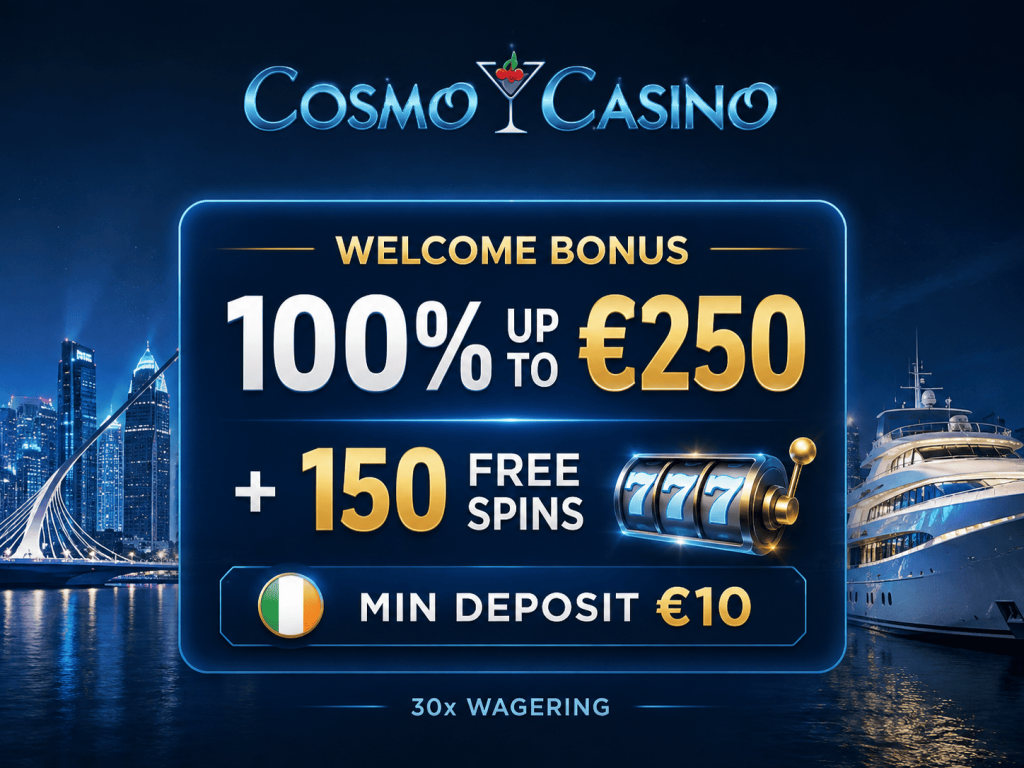 Cosmo Casino welcome bonus for Irish players with 100% match up to €250 and 150 free spins
